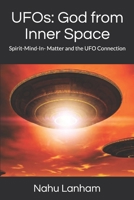 UFOs: God from Inner Space: Spirit-Mind-In- Matter and the UFO Connection B08F6Y51TH Book Cover