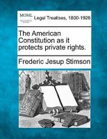 The American Constitution as it protects private rights. 1240121474 Book Cover