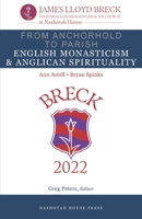 From Anchorhold to Parish: English Monasticism & Anglican Spirituality 0979224381 Book Cover