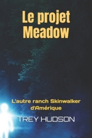 Le projet Meadow: L'autre ranch Skinwalker d'Amérique (Skinwalker Ranch) (French Edition) B0DWLF88BG Book Cover
