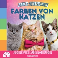 Junior-Regenbogen, Farben Von Katzen: Jungen Köpfen Farben näherbringen (Junior-Regenbogen, Tiere) (German Edition) B0CR77LDCR Book Cover