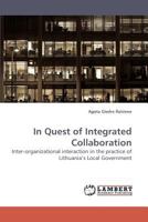 In Quest of Integrated Collaboration: Inter-organizational interaction in the practice of Lithuania?s Local Government 3838315596 Book Cover