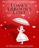 Love's Labour's Lost in Plain and Simple English 1475052073 Book Cover