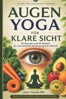 AUGENYOGA: 40 Augenübungen • 40 Rezepte zur natürlichen Verbesserung Ihrer Sehkraft B0HBB8NGKK Book Cover