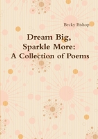 Dream Big, Sparkle More: A Collection of Poems 1291801170 Book Cover