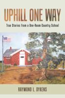 Uphill One Way: True Stories from a One-Room Country School 153205064X Book Cover