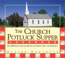 The Church Potluck Supper Cookbook: Over 500 Hearty, Delicious Recipes for Friends, Family, and Community 1580628389 Book Cover