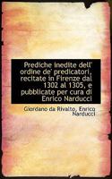 Prediche Inedite Dell' Ordine De' Predicatori, Recitate in Firenze Dal 1302 Al 1305, E Pubblicate Pe 1022048147 Book Cover