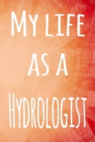 My Life a Hydrologist: The perfect gift for the professional in your life - 119 page lined journal 1694240118 Book Cover