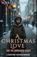 A CHRISTMAS LOVE FOR THE ORPHANED HEART: A Christmas Victorian Romance B0G4G5TXTW Book Cover