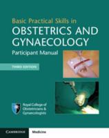 Basic Practical Skills in Obstetrics and Gynaecology: Participant Manual 110840703X Book Cover