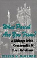 What Parish Are You From?: A Chicago Irish Community and Race Relations 0813108942 Book Cover