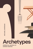 Archetypes: Essential Works of Danish Design 8794102880 Book Cover