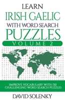 Learn Irish Gaelic with Word Search Puzzles Volume 2: Learn Irish Gaelic Language Vocabulary with 130 Challenging Bilingual Word Find Puzzles for All Ages 1679225383 Book Cover