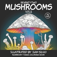 Seventy-Two Mushrooms Vol.1: Mushroom + Fungi Coloring Book B0BTRRBS5C Book Cover