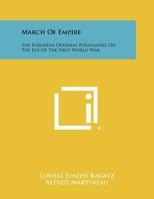 March of Empire: The European Overseas Possessions on the Eve of the First World War 1258387522 Book Cover
