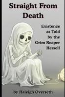 Straight From Death: Existence As Told By the Reaper Herself B0G2CMRMMB Book Cover