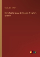 Betrothed for a day: Or, Queenie Trevalyn's love test 3368937669 Book Cover