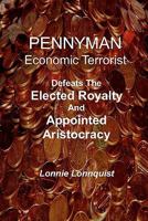 Pennyman -The Crusade Begins: Defeats the Elected Royalty & Appointed Aristocracy 0978696328 Book Cover