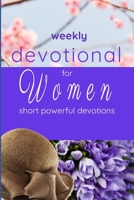 weekly devotional for women: short powerful devotions B0BCCZ9R8V Book Cover