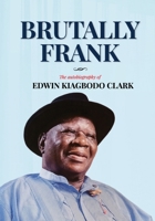 Brutally Frank: The autobiography of Edwin Kiagbodo Clark 9785997944 Book Cover