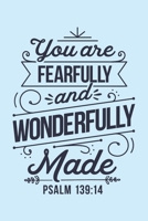 You Are Fearfully and Wonderfully Made Psalm 139: 14: Christian Lined Notebook, Journal, Organizer, Diary, Composition Notebook, Gifts for Christians 171234918X Book Cover