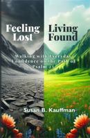 Feeling Lost, Living Found: Walking with everyday confidence on the path of Psalm 23 1737147556 Book Cover