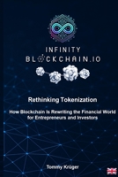 Infinity Blockchain - Rethinking Tokenization: How Blockchain Is Rewriting the Financial World for Entrepreneurs and Investors B0FPDFR58Y Book Cover