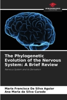 The Phylogenetic Evolution of the Nervous System: A Brief Review: Nervous System and its Derivation 6207591550 Book Cover
