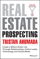 Real Estate Prospecting: Create a Million-Dollar Life Through Relationships, Online Leads, Technology, and Social Media 1394172168 Book Cover