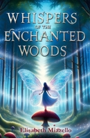 Whispers of the Enchanted Woods: A Fantasy Adventure for Kids 8-12. A Magical Tale of Friendship, Unity, and Courage That Shines Bright. B0CLP5ZJJC Book Cover