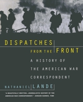 Dispatches from the Front: A History of the American War Correspondent 0195122062 Book Cover
