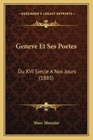 Geneve Et Ses Poetes: Du XVI Siecle A Nos Jours (1885) 1161178031 Book Cover