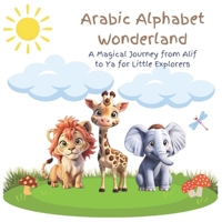 Arabic Alphabet Wonderland: A Magical Journey from Alif to Ya for Little Explorers B0CQRSMBWN Book Cover