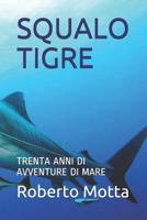 SQUALO TIGRE: TRENTA ANNI DI AVVENTURE DI MARE (avventure vere) 1980776342 Book Cover