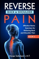 Reverse Back and Shoulder Pain: Effective Home Exercises for Back and Shoulder Pain B0B465X42K Book Cover