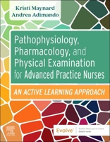 Pathophysiology, Pharmacology, and Physical Examination for Advanced Practice Nurses : An Active Learning Approach 0323798454 Book Cover