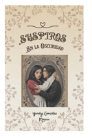SUSPIROS EN LA OSCURIDAD: POEMAS Suspiros en la Oscuridad (Spanish Edition) B0D9TKT3M6 Book Cover