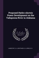 Proposed Hydro-electric Power Development on the Tallapoosa River in Alabama 1379209625 Book Cover