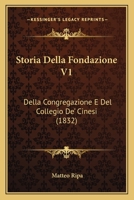 Storia Della Fondazione V1: Della Congregazione E Del Collegio De' Cinesi (1832) 1166793575 Book Cover