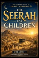 The Seerah for Children: The Complete Story of Prophet Muhammad: Volume 1 From Birth to the Hijrah | A Chapter-by-Chapter Islamic Book for Muslim Kids Ages 8–14 B0H9G2Y9QW Book Cover