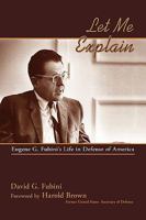 Let Me Explain: Eugene G. Fubini's Life in Defense of America 0865345619 Book Cover