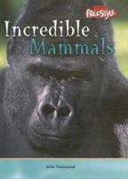 Incredible Mammals (Incredible Creatures/Freestyle Express) 1410905314 Book Cover
