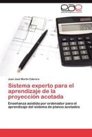 Sistema experto para el aprendizaje de la proyección acotada: Enseñanza asistida por ordenador para el aprendizaje del sistema de planos acotados 3847362844 Book Cover