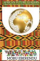 African Future Leaders: What the make-ups of the next generation of Africa need to be, to build a successful African society 1543175112 Book Cover