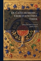 De Catechumenis ... Exercitatio Hist. Theol 127574222X Book Cover