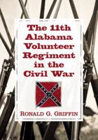 The 11th Alabama Volunteer Regiment in the Civil War 0786471581 Book Cover