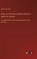 Notice sur les mines d'asphalte, bitume et lignites de Lobsann: Arrondissement de Weissenbourg (Département du Bas-Rhin) (French Edition) 3385092957 Book Cover