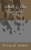 What is the Gospel?: A Summary of the Christian Faith 1450590438 Book Cover