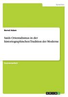 Saids Orientalismus in der historiographischen Tradition der Moderne 3656403864 Book Cover